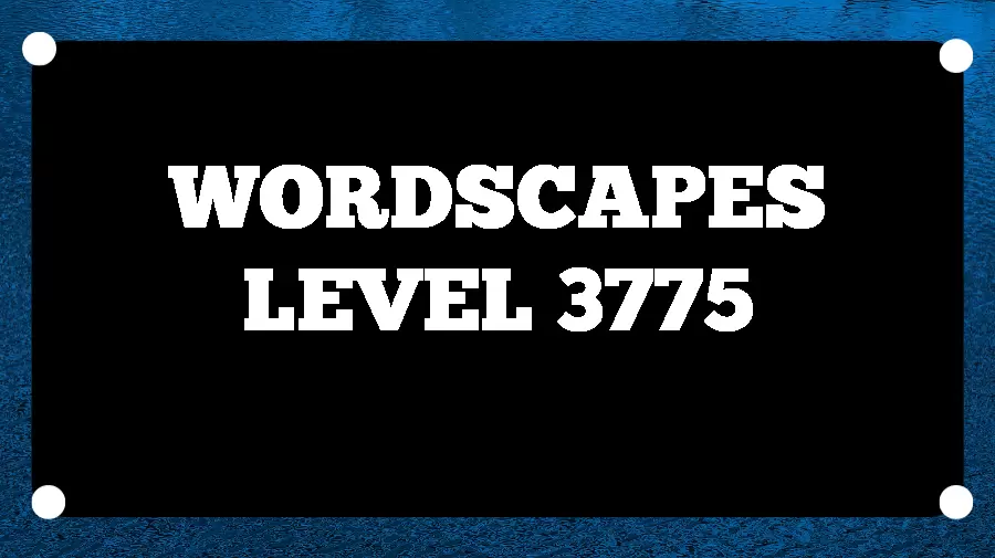 Wordscapes Puzzle 3775 What is the Answer for Wordscapes Level 3775?