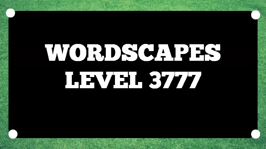 Wordscapes Puzzle 3777 What is the Answer for Wordscapes Level 3777?