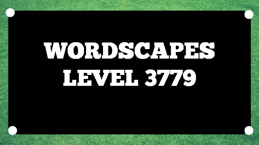 Wordscapes Puzzle 3779 What is the Answer for Wordscapes Level 3779?