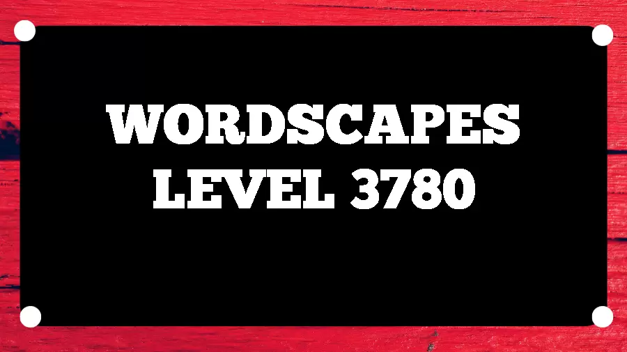 Wordscapes Puzzle 3780 What is the Answer for Wordscapes Level 3780?