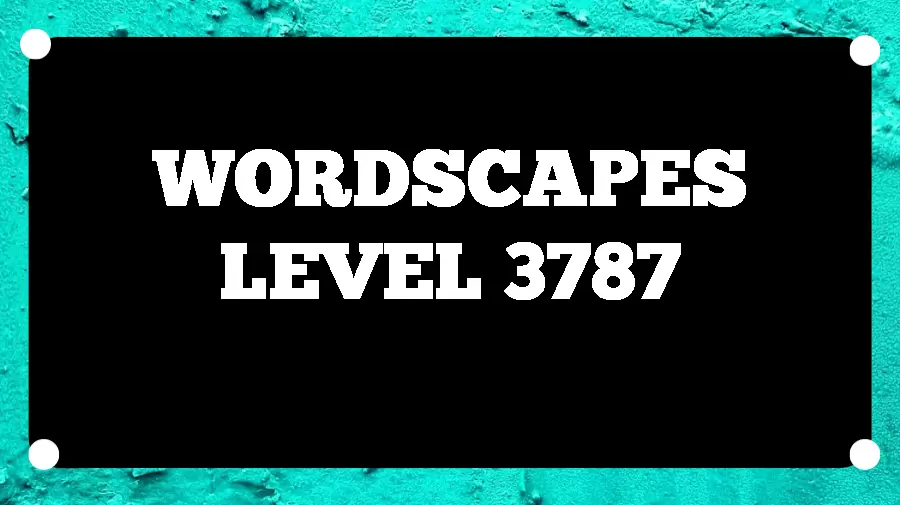 Wordscapes Puzzle 3787 What is the Answer for Wordscapes Level 3787?