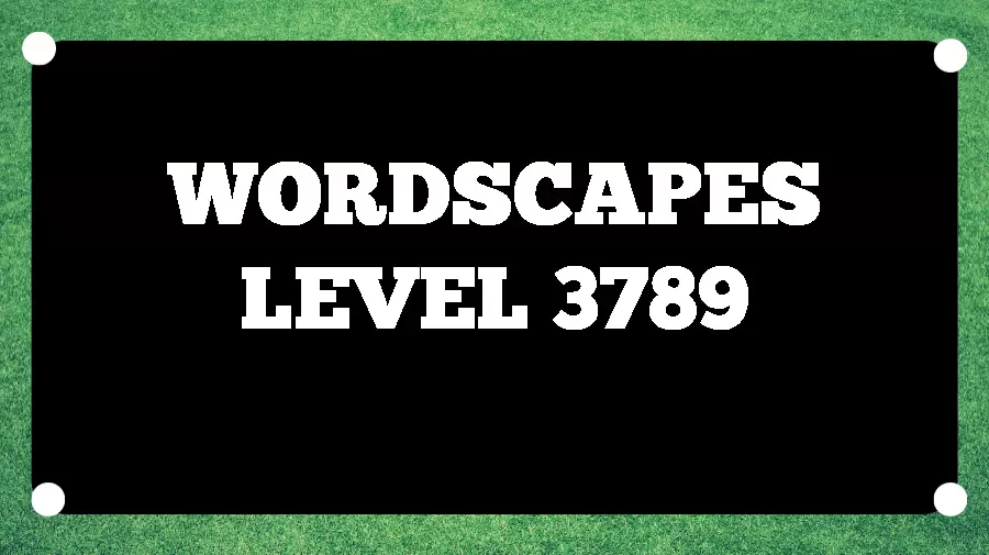 Wordscapes Puzzle 3789 What is the Answer for Wordscapes Level 3789?