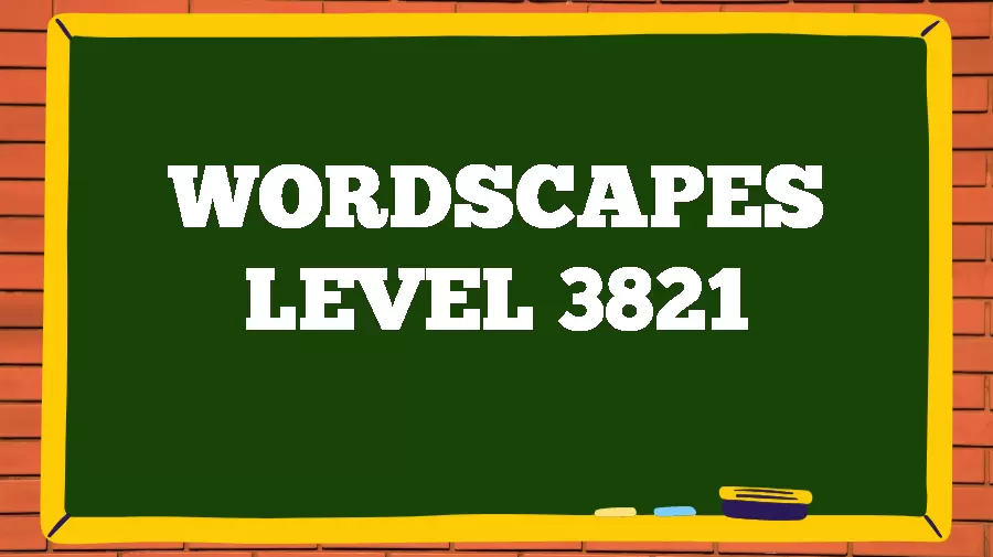 Wordscapes Puzzle 3821 What is the Answer for Wordscapes Level 3821?