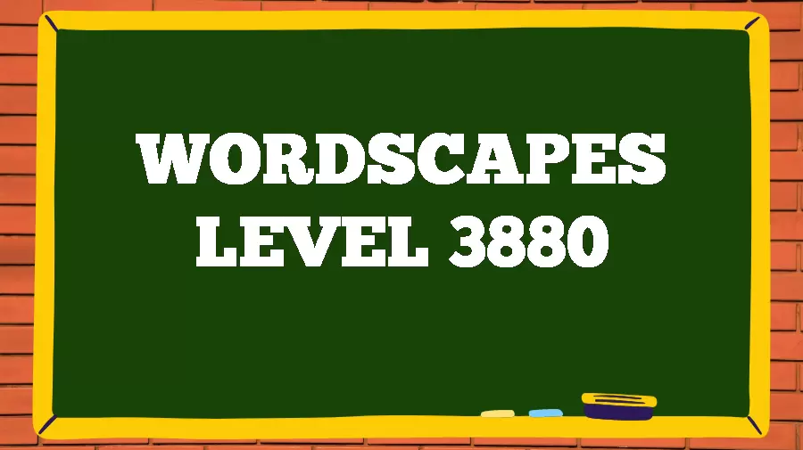 Wordscapes Puzzle 3880 What is the Answer for Wordscapes Level 3880?