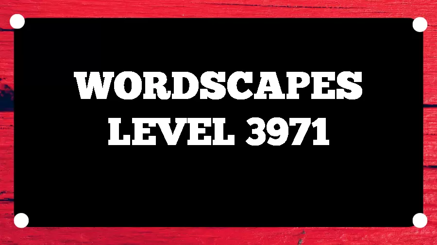 Wordscapes Puzzle 3971 What is the Answer for Wordscapes Level 3971?