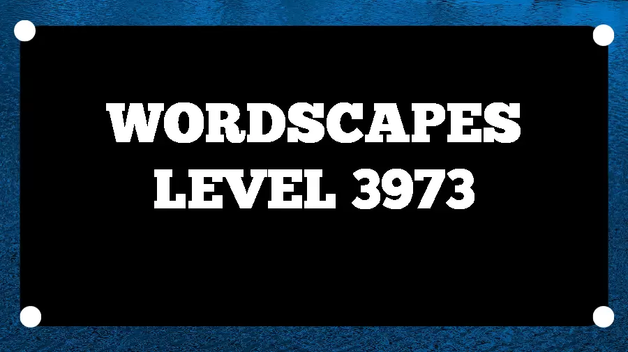 Wordscapes Puzzle 3973 What is the Answer for Wordscapes Level 3973?