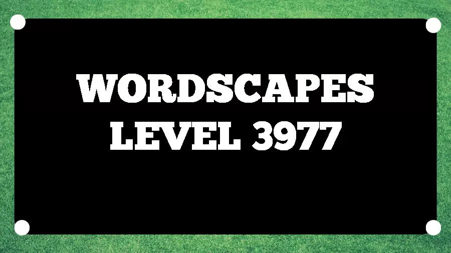 Wordscapes Puzzle 3977 What is the Answer for Wordscapes Level 3977?