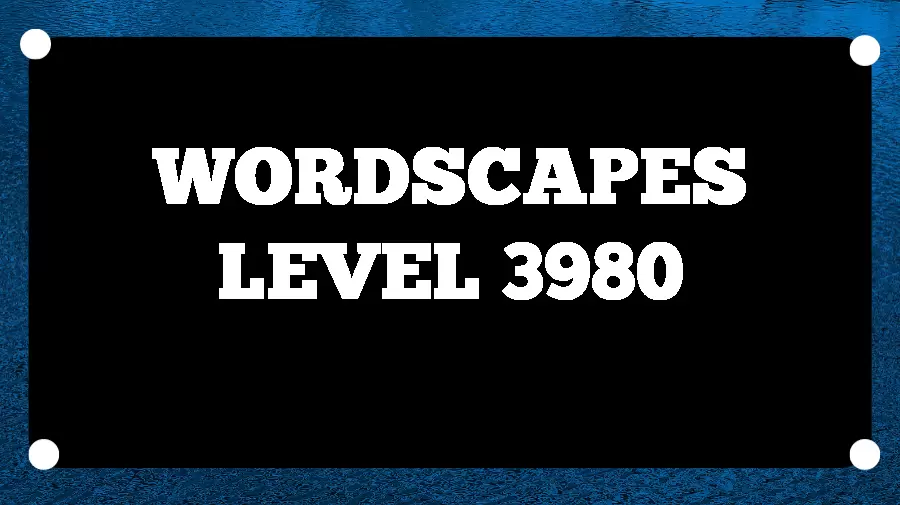 Wordscapes Puzzle 3980 What is the Answer for Wordscapes Level 3980?