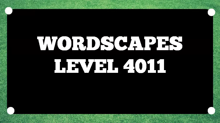 Wordscapes Puzzle 4011 What is the Answer for Wordscapes Level 4011?