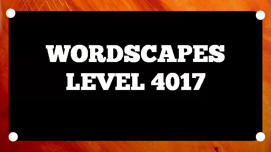 Wordscapes Puzzle 4017 What is the Answer for Wordscapes Level 4017?