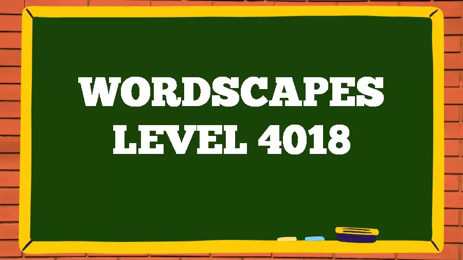 Wordscapes Puzzle 4018 What is the Answer for Wordscapes Level 4018?