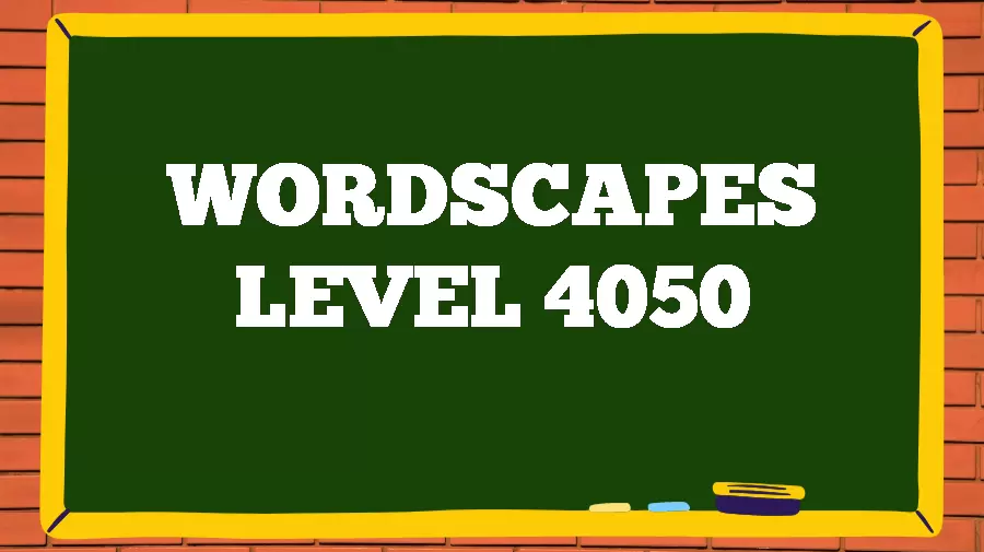 Wordscapes Puzzle 4050 What is the Answer for Wordscapes Level 4050?