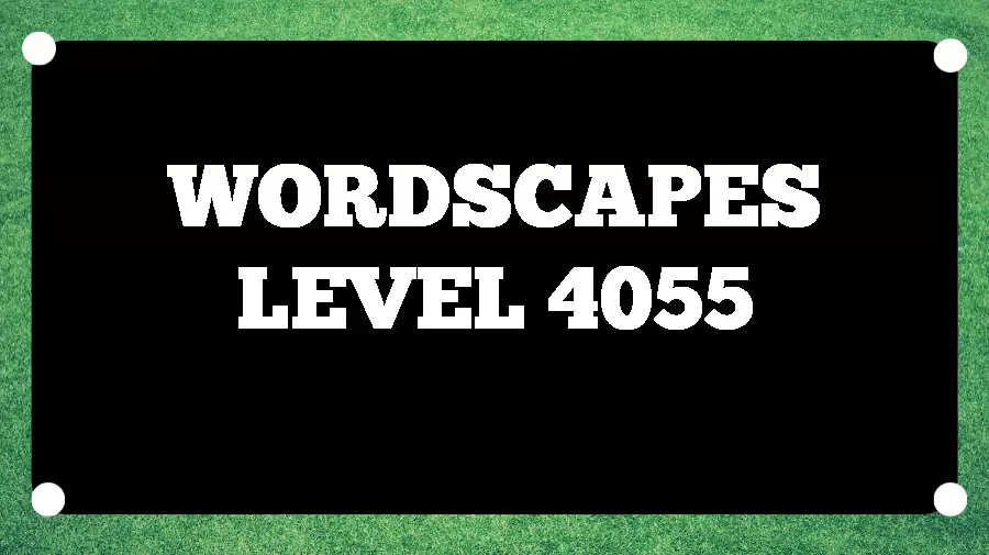 Wordscapes Puzzle 4055 What is the Answer for Wordscapes Level 4055?