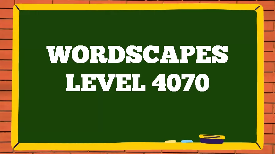 Wordscapes Puzzle 4070 What is the Answer for Wordscapes Level 4070?