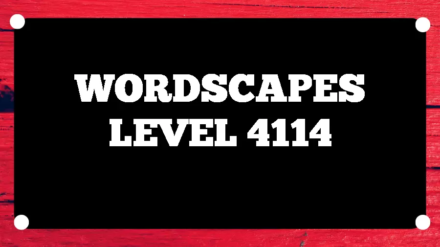 Wordscapes Puzzle 4114 What is the Answer for Wordscapes Level 4114?