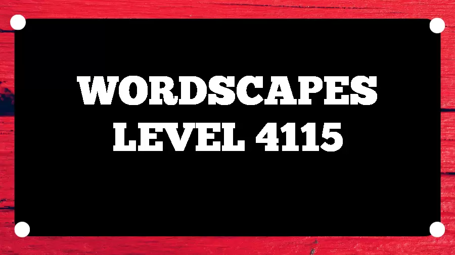 Wordscapes Puzzle 4115 What is the Answer for Wordscapes Level 4115?