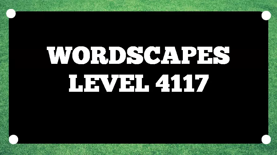 Wordscapes Puzzle 4117 What is the Answer for Wordscapes Level 4117?