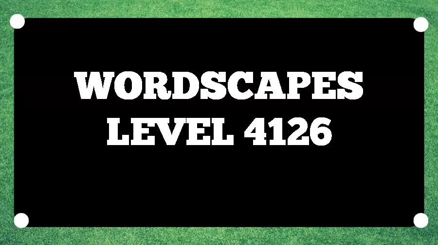 Wordscapes Puzzle 4126 What is the Answer for Wordscapes Level 4126?