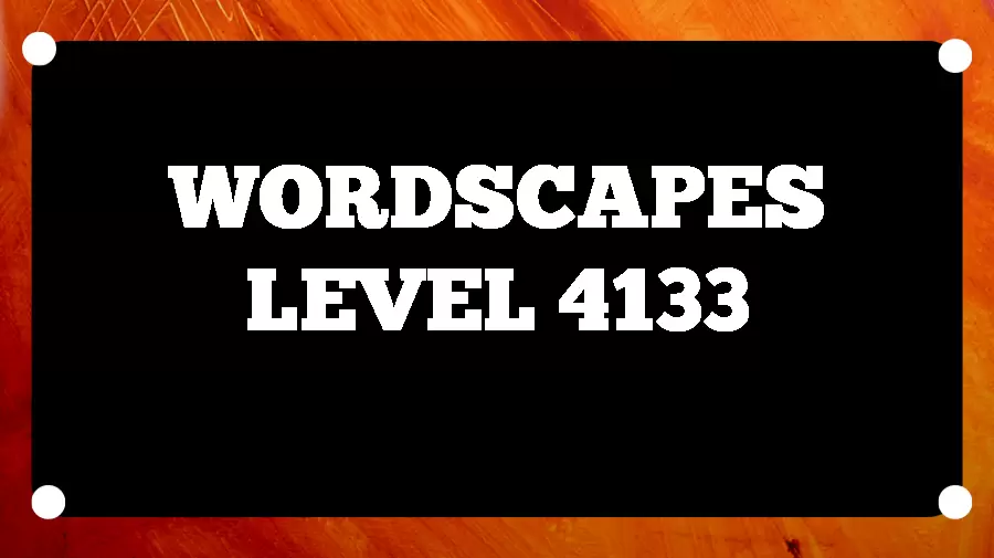 Wordscapes Puzzle 4133 What is the Answer for Wordscapes Level 4133?