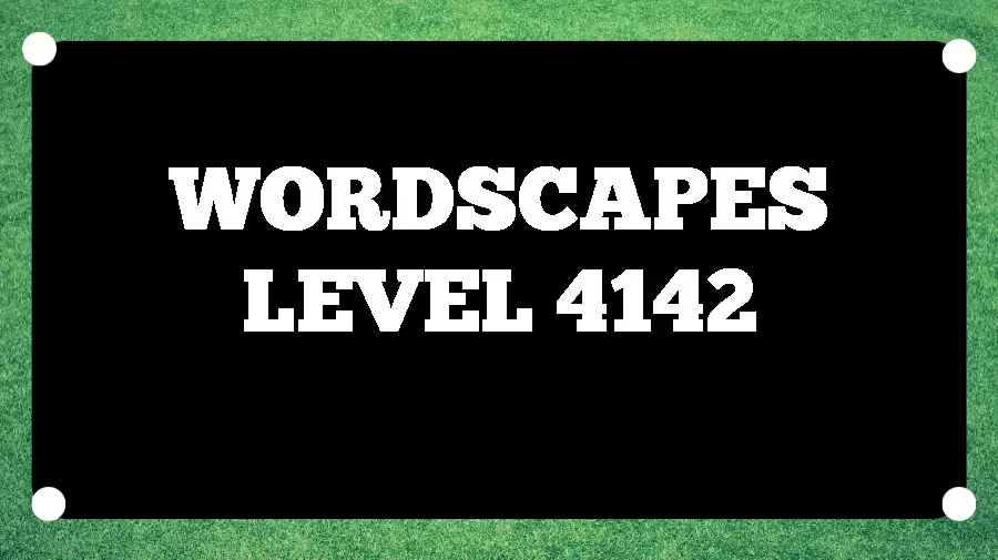 Wordscapes Puzzle 4142 What is the Answer for Wordscapes Level 4142?