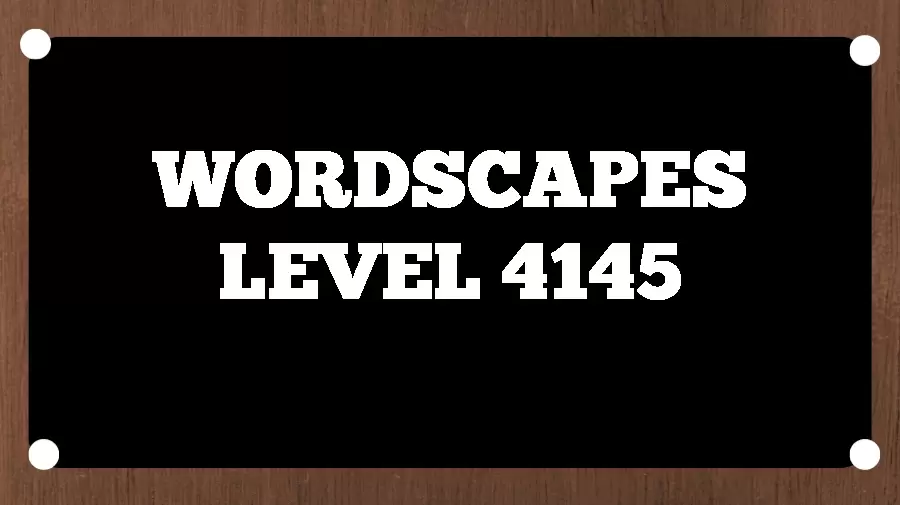 Wordscapes Puzzle 4145 What is the Answer for Wordscapes Level 4145?