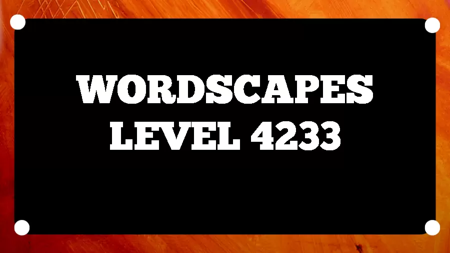 Wordscapes Puzzle 4233 What is the Answer for Wordscapes Level 4233?