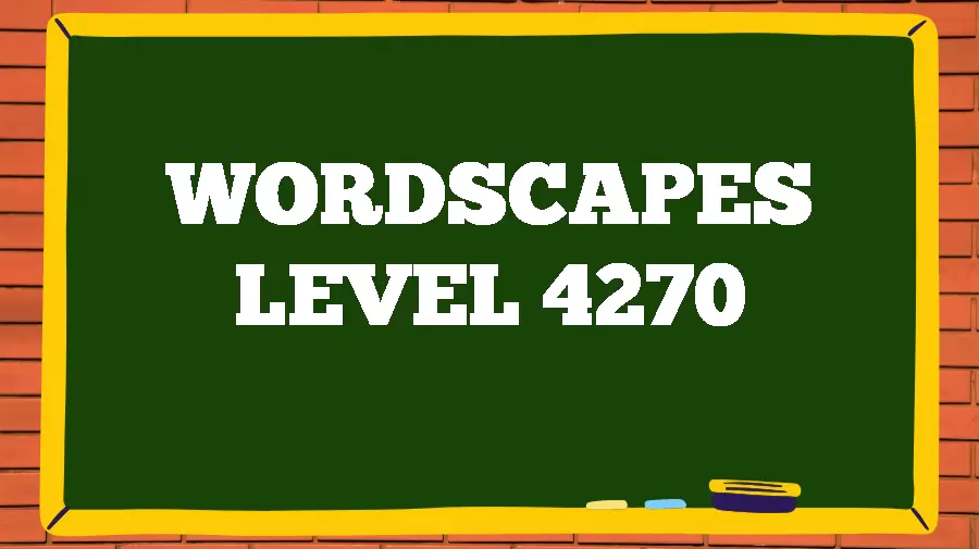 Wordscapes Puzzle 4270 What is the Answer for Wordscapes Level 4270?