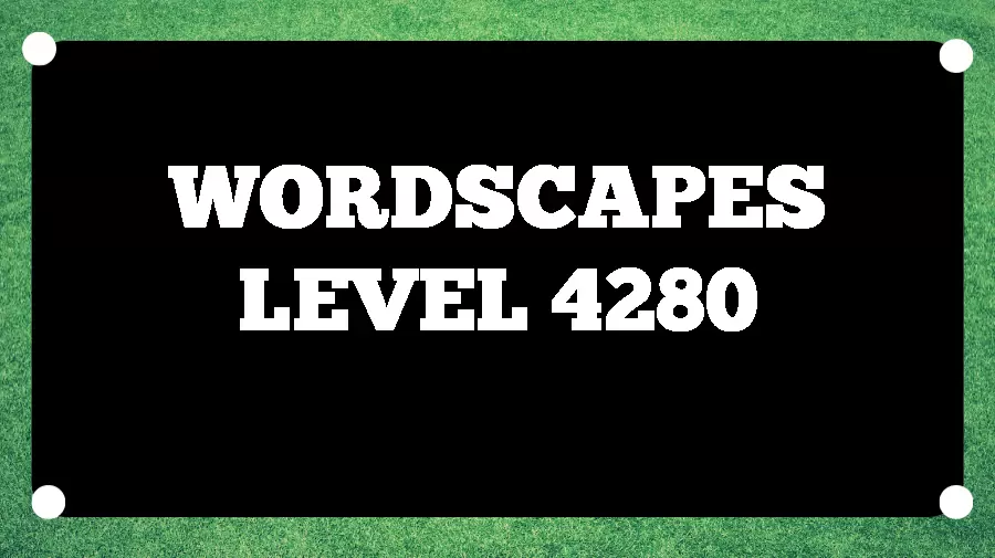 Wordscapes Puzzle 4280 What is the Answer for Wordscapes Level 4280?