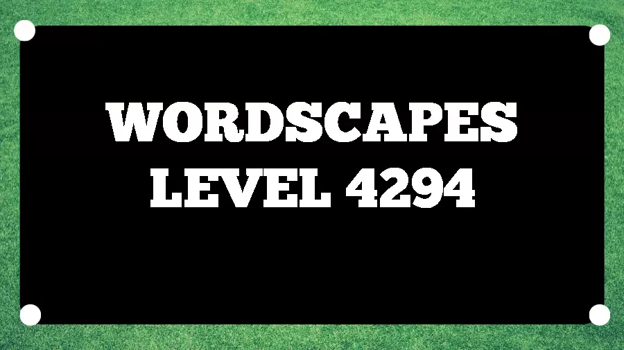 Wordscapes Puzzle 4294 What is the Answer for Wordscapes Level 4294?