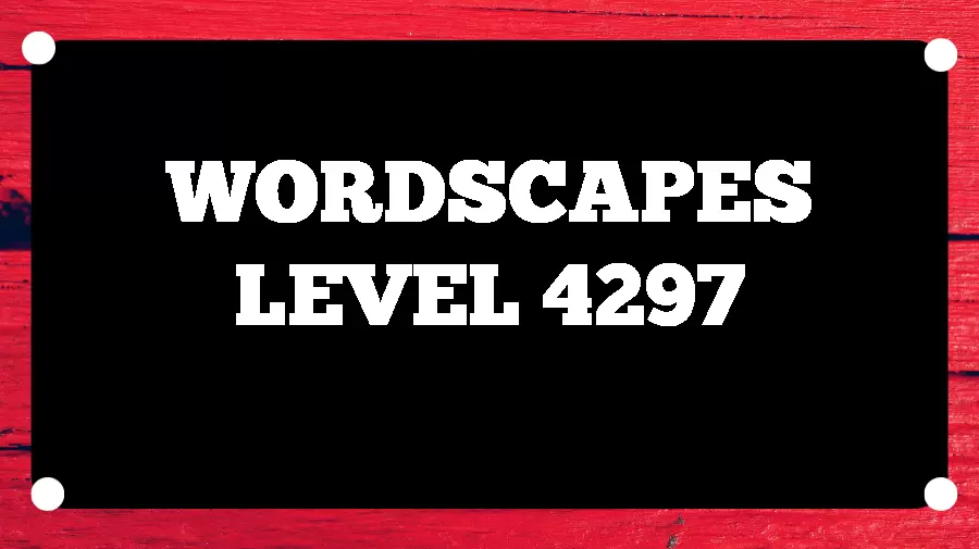 Wordscapes Puzzle 4297 What is the Answer for Wordscapes Level 4297?