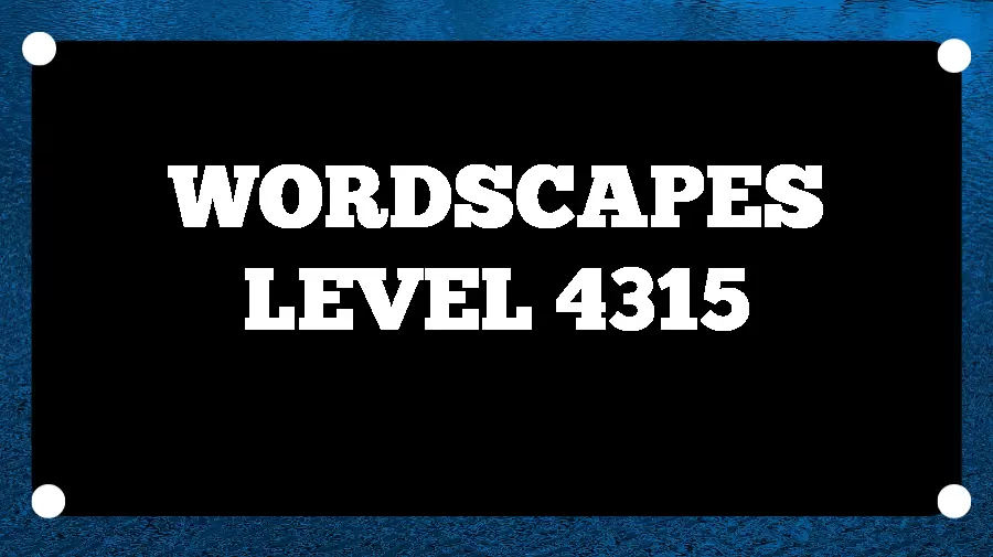 Wordscapes Puzzle 4315 What is the Answer for Wordscapes Level 4315?