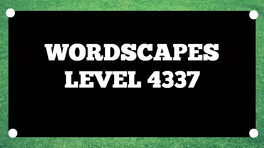 Wordscapes Puzzle 4337 What is the Answer for Wordscapes Level 4337?