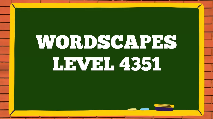 Wordscapes Puzzle 4351 What is the Answer for Wordscapes Level 4351?