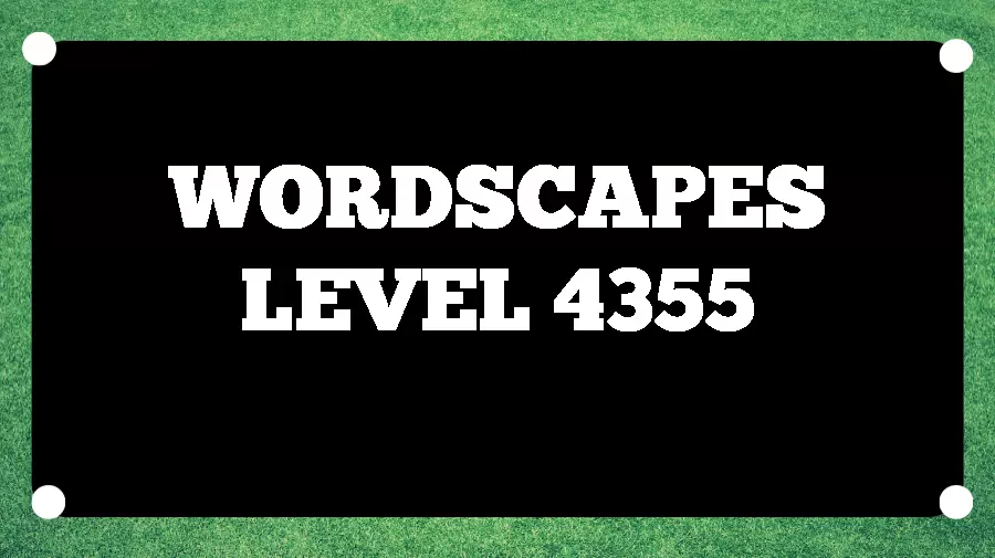 Wordscapes Puzzle 4355 What is the Answer for Wordscapes Level 4355?