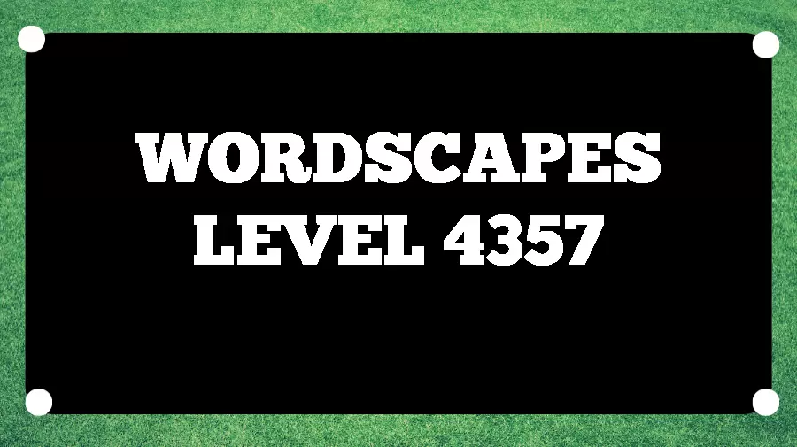 Wordscapes Puzzle 4357 What is the Answer for Wordscapes Level 4357?