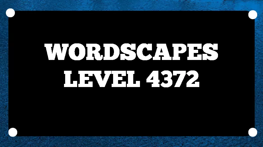 Wordscapes Puzzle 4372 What is the Answer for Wordscapes Level 4372?