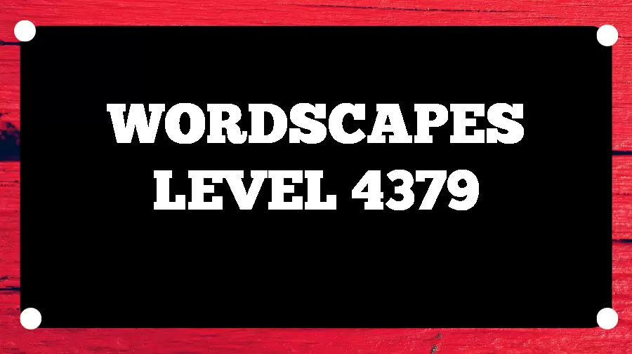 Wordscapes Puzzle 4379 What is the Answer for Wordscapes Level 4379?