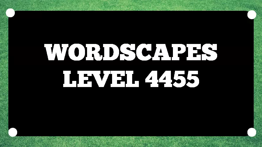 Wordscapes Puzzle 4455 What is the Answer for Wordscapes Level 4455?