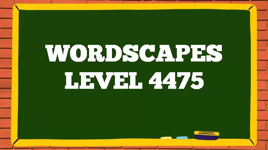 Wordscapes Puzzle 4475 What is the Answer for Wordscapes Level 4475?