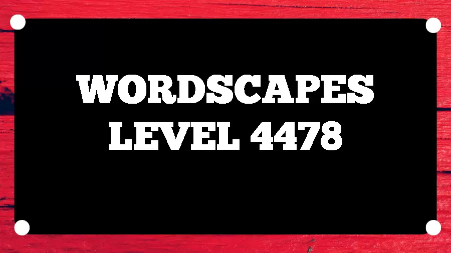 Wordscapes Puzzle 4478 What is the Answer for Wordscapes Level 4478?