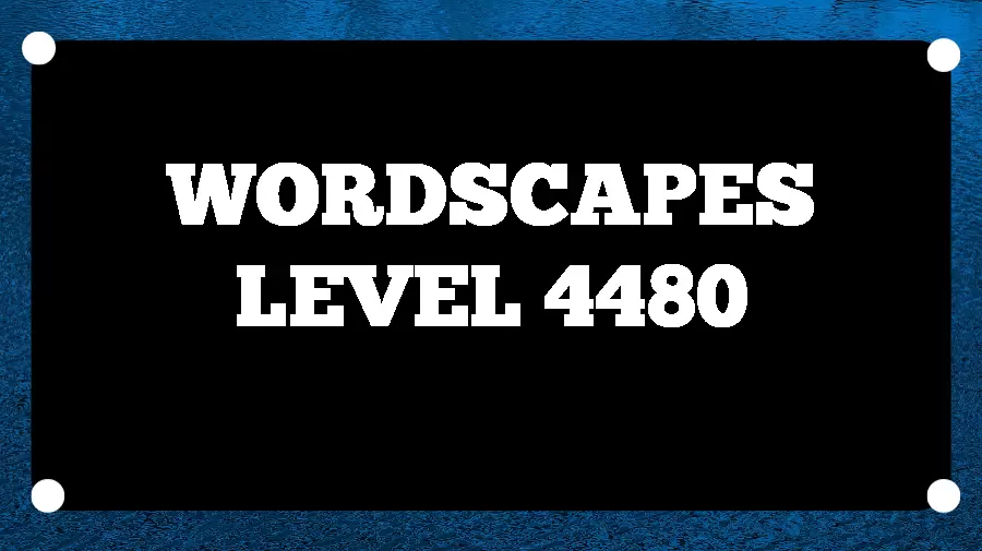 Wordscapes Puzzle 4480 What is the Answer for Wordscapes Level 4480?