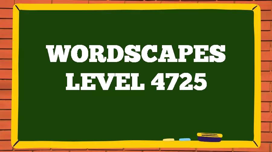 Wordscapes Puzzle 4725 What is the Answer for Wordscapes Level 4725?