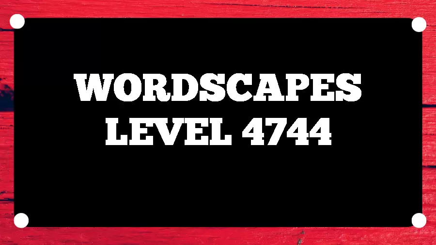 Wordscapes Puzzle 4744 What is the Answer for Wordscapes Level 4744?