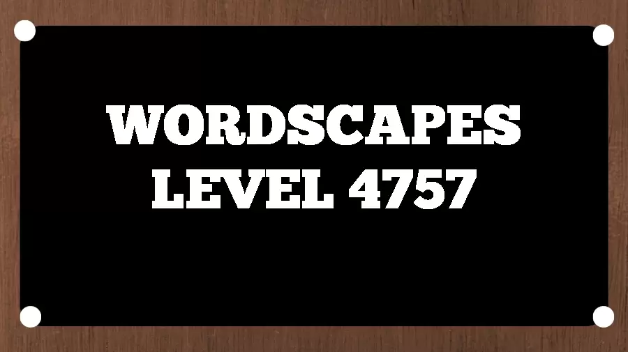 Wordscapes Puzzle 4757 What is the Answer for Wordscapes Level 4757?