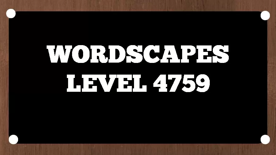 Wordscapes Puzzle 4759 What is the Answer for Wordscapes Level 4759?