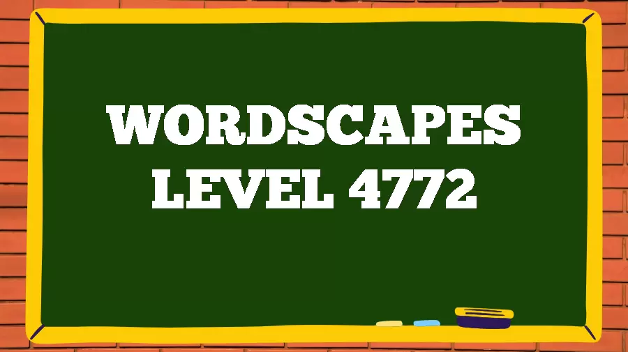 Wordscapes Puzzle 4772 What is the Answer for Wordscapes Level 4772?