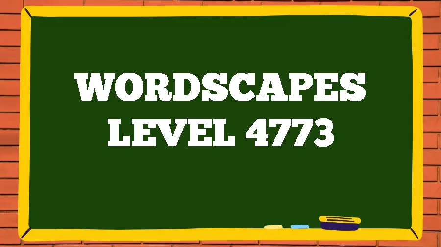 Wordscapes Puzzle 4773 What is the Answer for Wordscapes Level 4773?