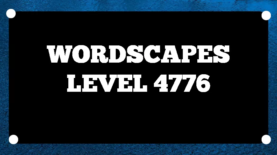 Wordscapes Puzzle 4776 What is the Answer for Wordscapes Level 4776?