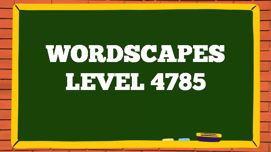 Wordscapes Puzzle 4785 What is the Answer for Wordscapes Level 4785?