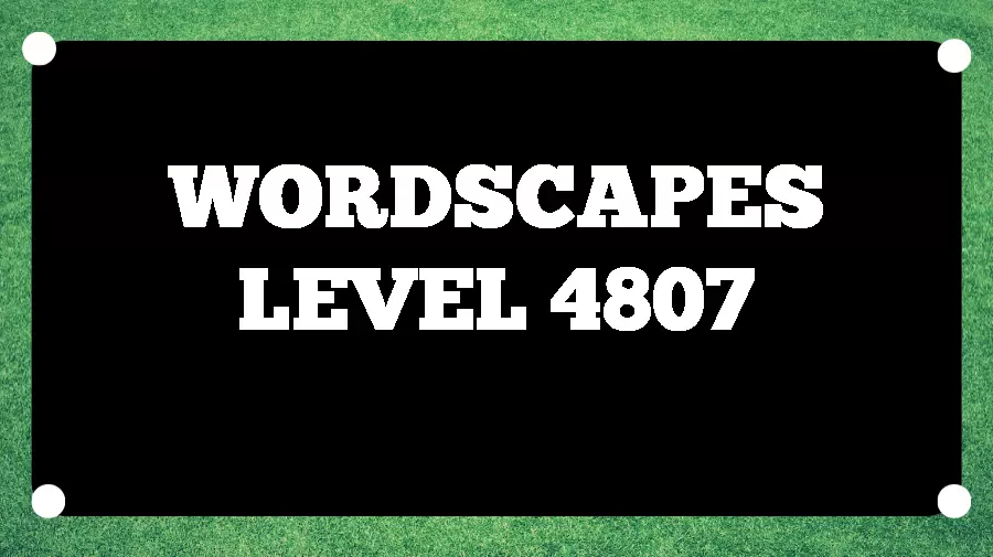 Wordscapes Puzzle 4807 What is the Answer for Wordscapes Level 4807?